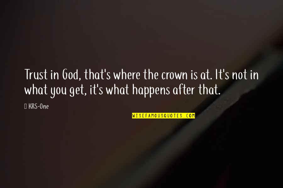 I Trust No One Quotes By KRS-One: Trust in God, that's where the crown is