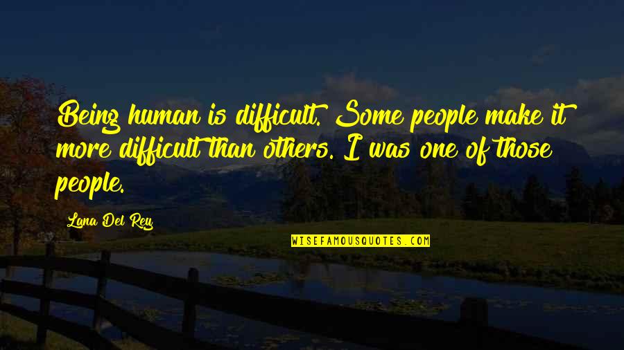 I Trust No One Quotes By Lana Del Rey: Being human is difficult. Some people make it