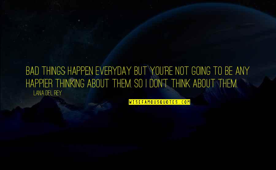 I Trust No One Quotes By Lana Del Rey: Bad things happen everyday but you're not going