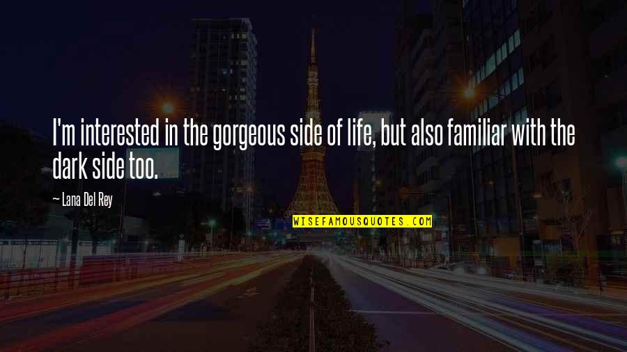 I Trust No One Quotes By Lana Del Rey: I'm interested in the gorgeous side of life,