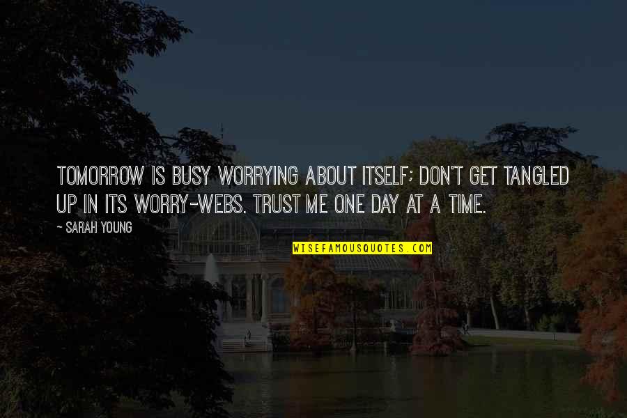 I Trust No One Quotes By Sarah Young: Tomorrow is busy worrying about itself; don't get