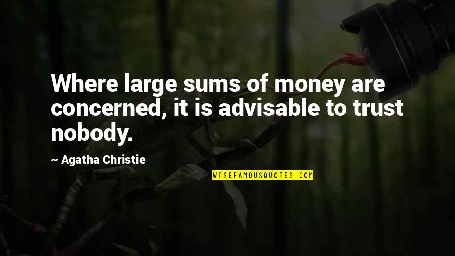 I Trust Nobody Quotes By Agatha Christie: Where large sums of money are concerned, it