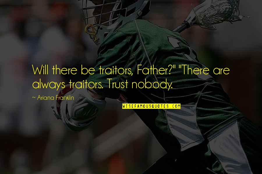I Trust Nobody Quotes By Ariana Franklin: Will there be traitors, Father?" "There are always