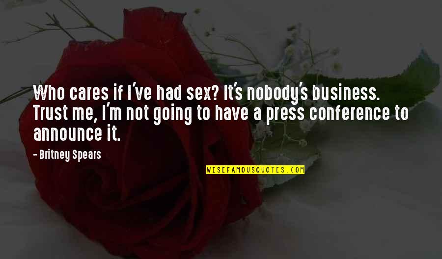 I Trust Nobody Quotes By Britney Spears: Who cares if I've had sex? It's nobody's