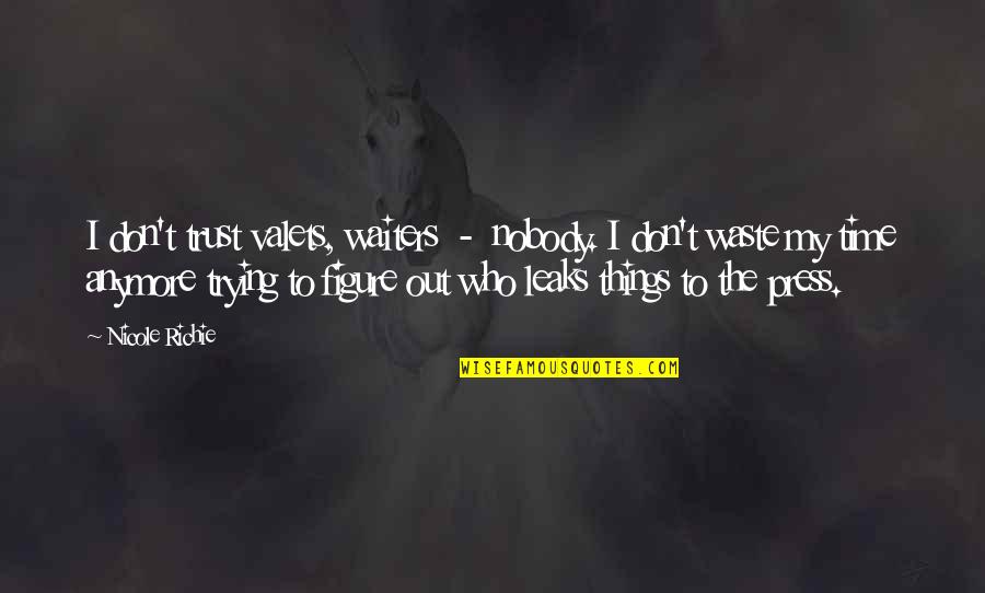 I Trust Nobody Quotes By Nicole Richie: I don't trust valets, waiters - nobody. I