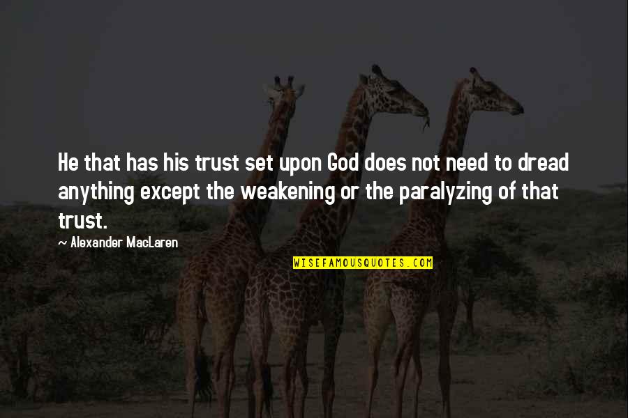 I Trust U God Quotes By Alexander MacLaren: He that has his trust set upon God I Trust U God Quotes By Alexander MacLaren: He that has his trust set upon God