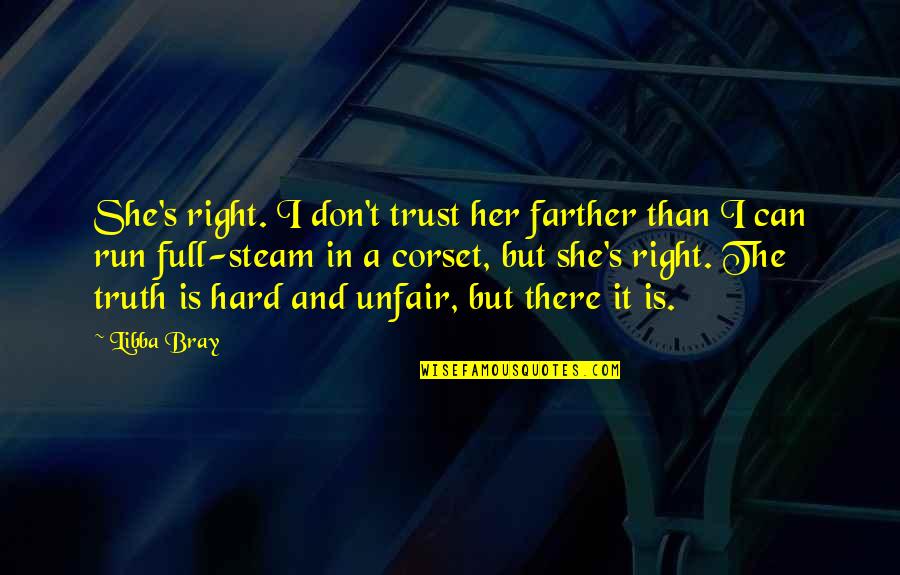 I Trust You But I Don't Trust Her Quotes By Libba Bray: She's right. I don't trust her farther than