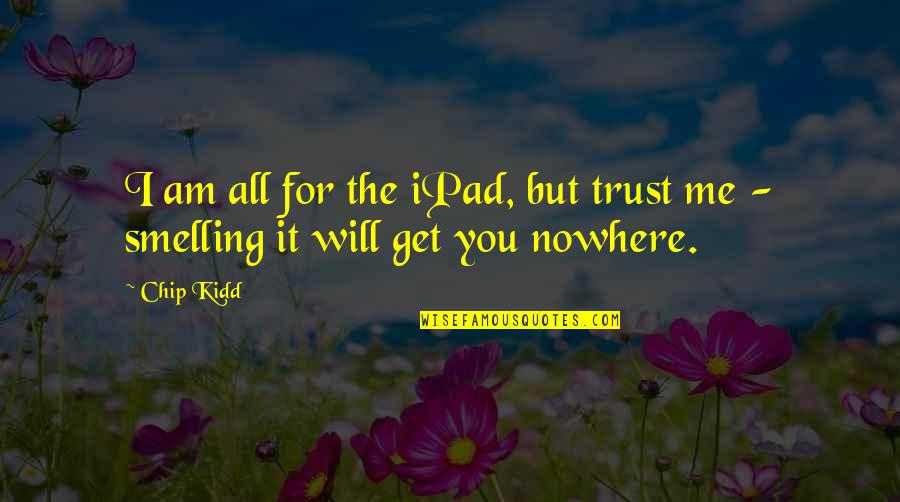 I Trust You But Quotes By Chip Kidd: I am all for the iPad, but trust