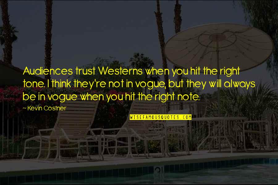 I Trust You But Quotes By Kevin Costner: Audiences trust Westerns when you hit the right