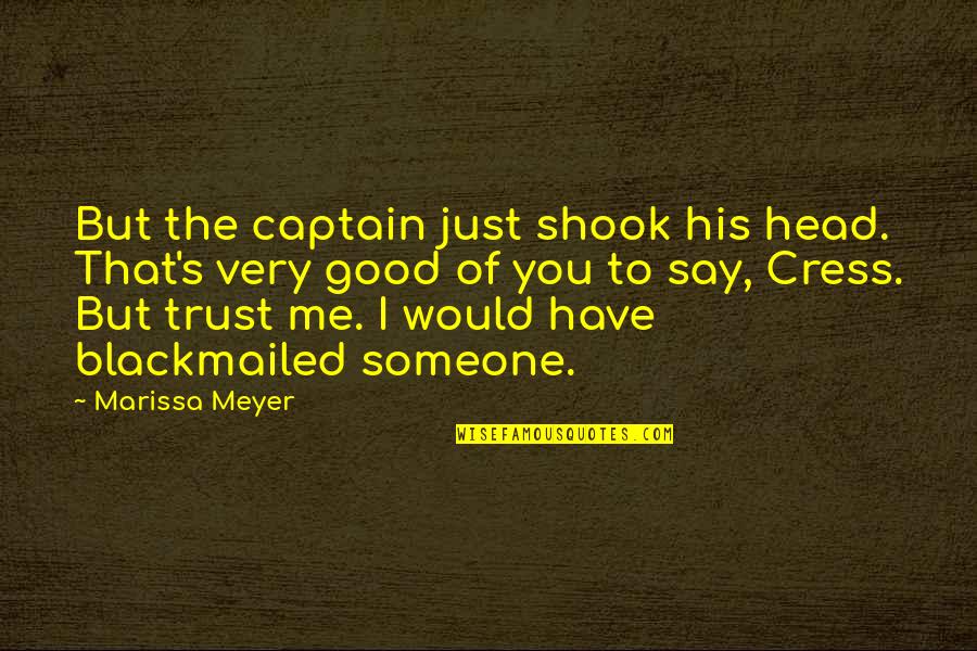 I Trust You But Quotes By Marissa Meyer: But the captain just shook his head. That's