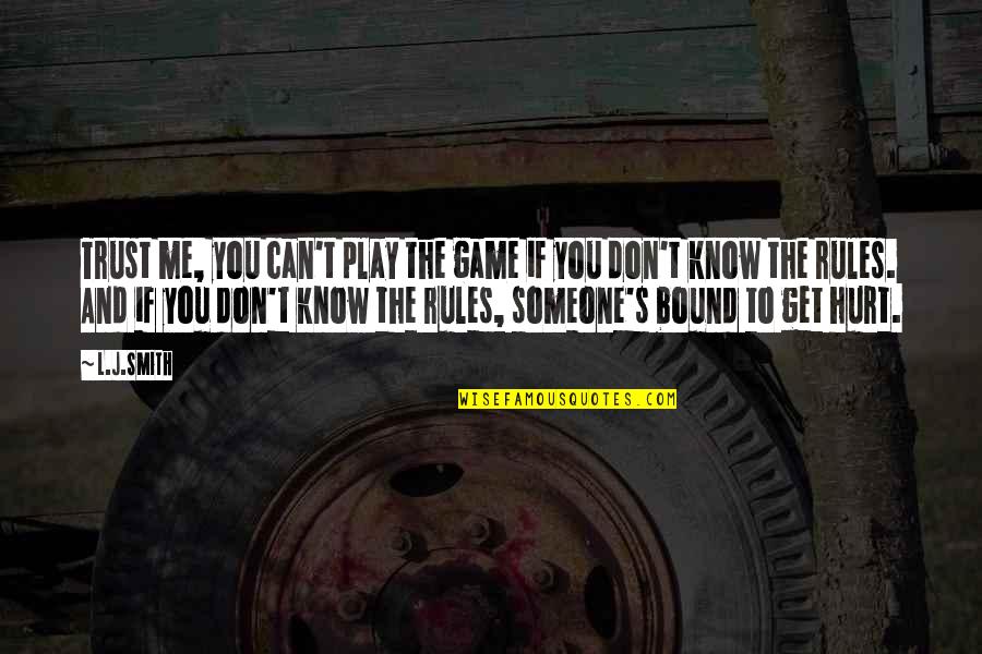 I Trust You But You Hurt Me Quotes By L.J.Smith: Trust me, you can't play the game if