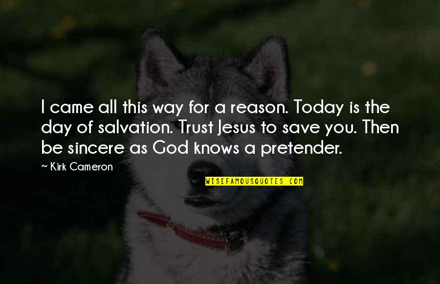 I Trust You Jesus Quotes By Kirk Cameron: I came all this way for a reason.