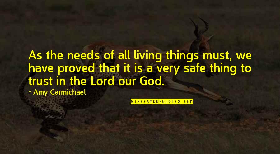 I Trust You Lord Quotes By Amy Carmichael: As the needs of all living things must,