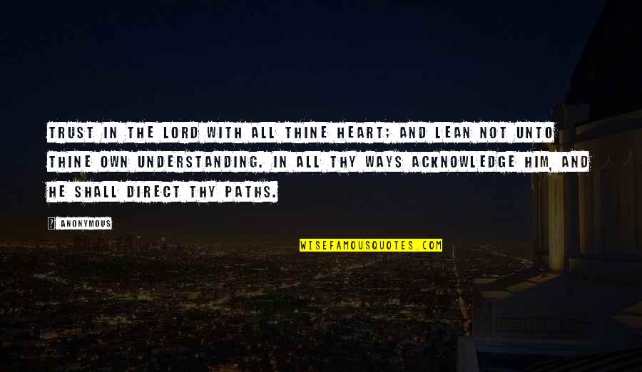 I Trust You Lord Quotes By Anonymous: Trust in the LORD with all thine heart;