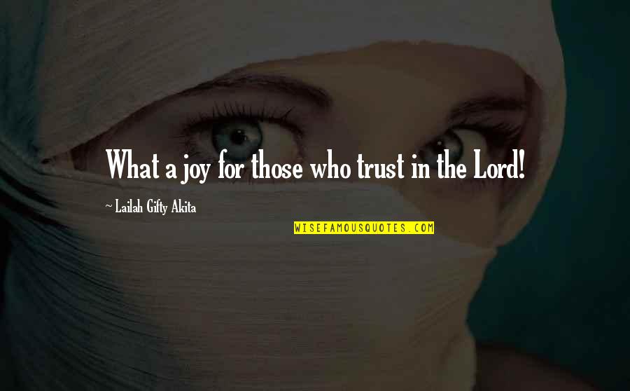 I Trust You Lord Quotes By Lailah Gifty Akita: What a joy for those who trust in