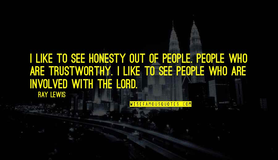 I Trust You Lord Quotes By Ray Lewis: I like to see honesty out of people.