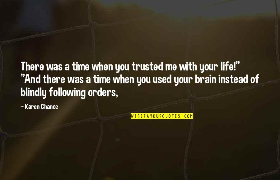 I Trusted You Blindly Quotes By Karen Chance: There was a time when you trusted me