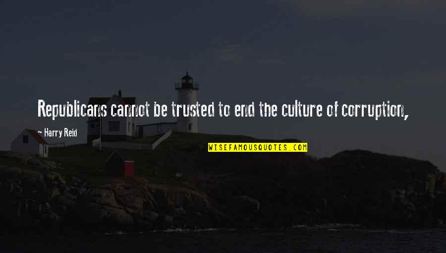 I Trusted You Quotes By Harry Reid: Republicans cannot be trusted to end the culture