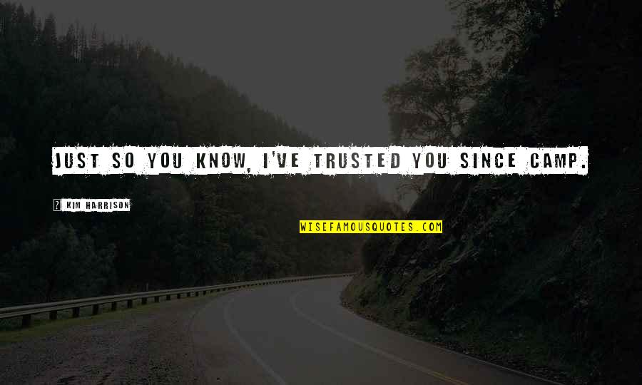 I Trusted You Quotes By Kim Harrison: Just so you know, I've trusted you since