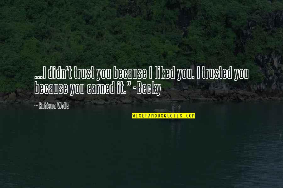 I Trusted You Quotes By Robison Wells: ...I didn't trust you because I liked you.