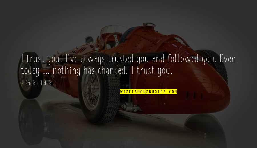 I Trusted You Quotes By Shoko Hidaka: I trust you. I've always trusted you and