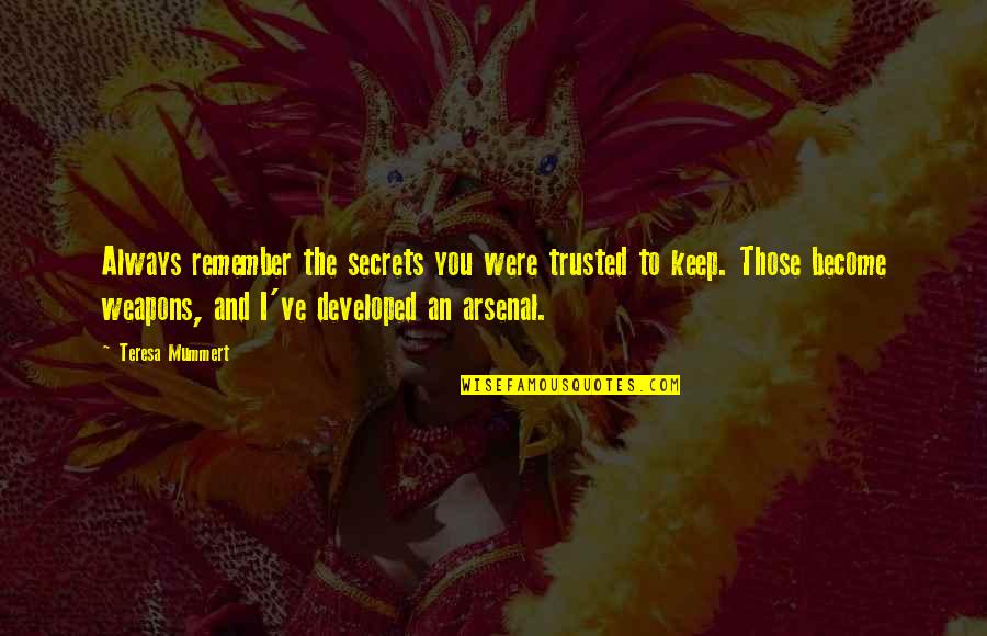 I Trusted You Quotes By Teresa Mummert: Always remember the secrets you were trusted to