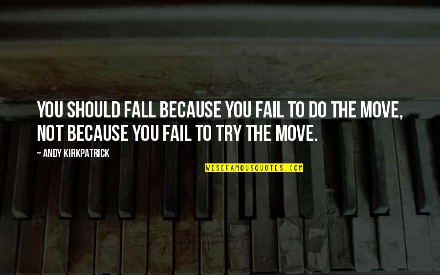 I Try But I Fail Quotes By Andy Kirkpatrick: You should fall because you fail to do