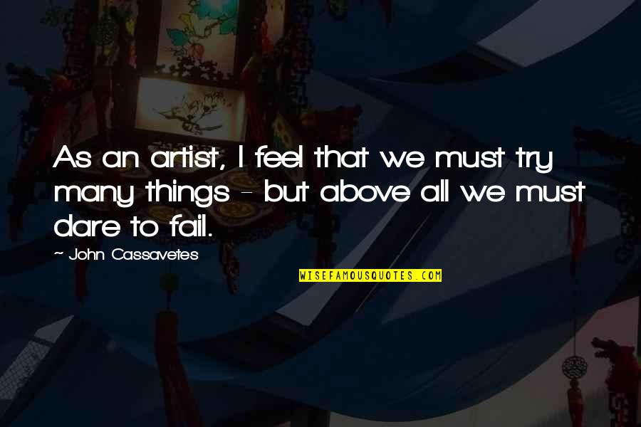 I Try But I Fail Quotes By John Cassavetes: As an artist, I feel that we must