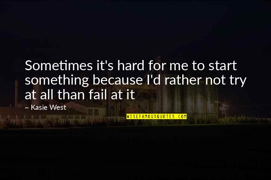 I Try But I Fail Quotes By Kasie West: Sometimes it's hard for me to start something