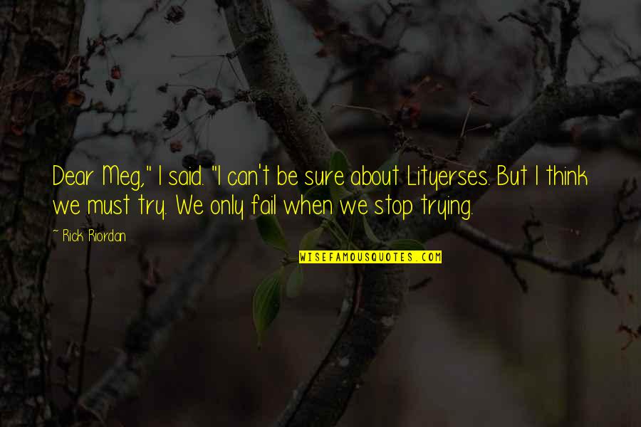 I Try But I Fail Quotes By Rick Riordan: Dear Meg," I said. "I can't be sure