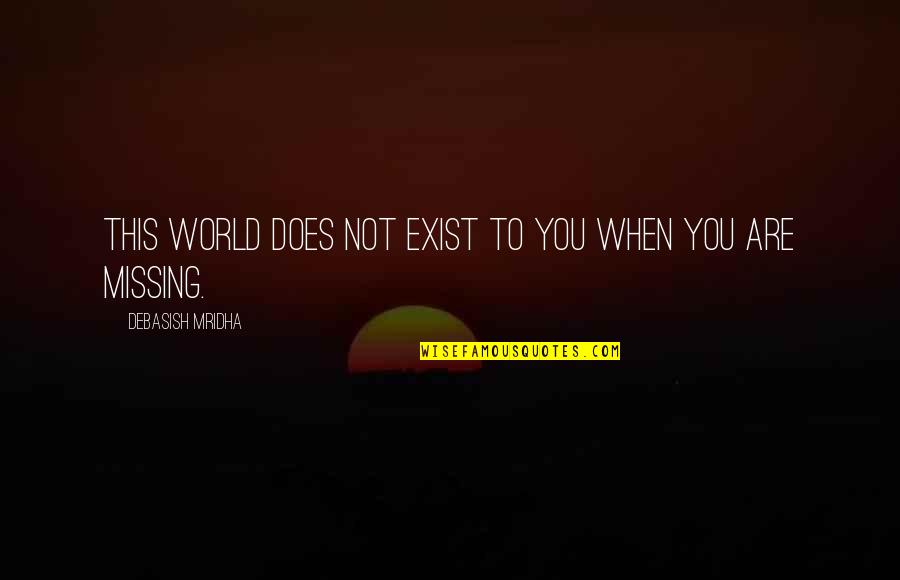 I Try But Sometimes I Fail Quotes By Debasish Mridha: This world does not exist to you when