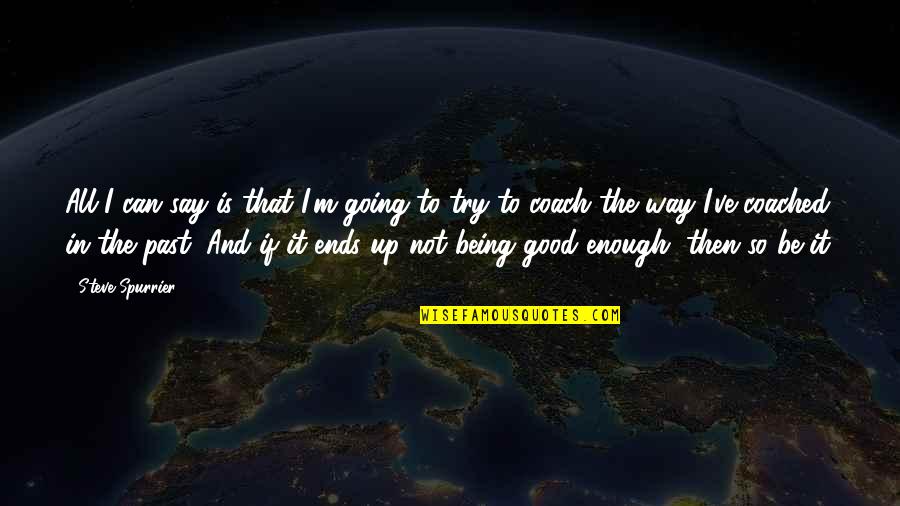 I Try My Best But Its Not Good Enough Quotes By Steve Spurrier: All I can say is that I'm going