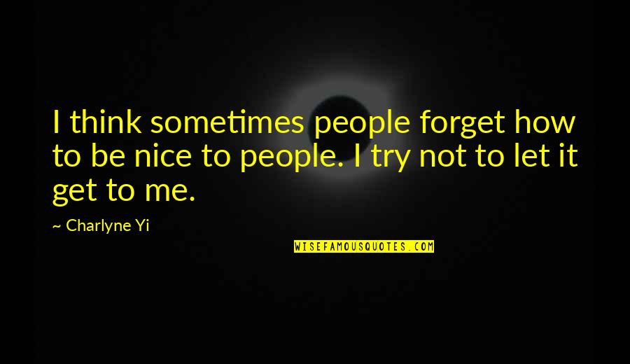 I Try To Be Nice Quotes By Charlyne Yi: I think sometimes people forget how to be