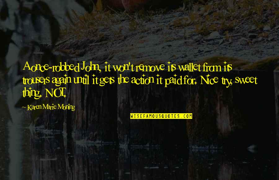 I Try To Be Nice Quotes By Karen Marie Moning: A once-robbed John, it won't remove its wallet