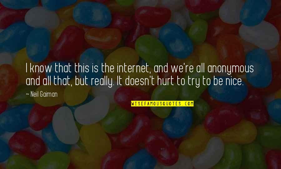 I Try To Be Nice Quotes By Neil Gaiman: I know that this is the internet, and