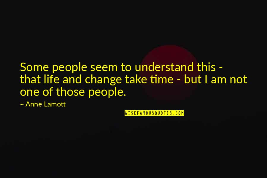 I Understand Life Quotes By Anne Lamott: Some people seem to understand this - that