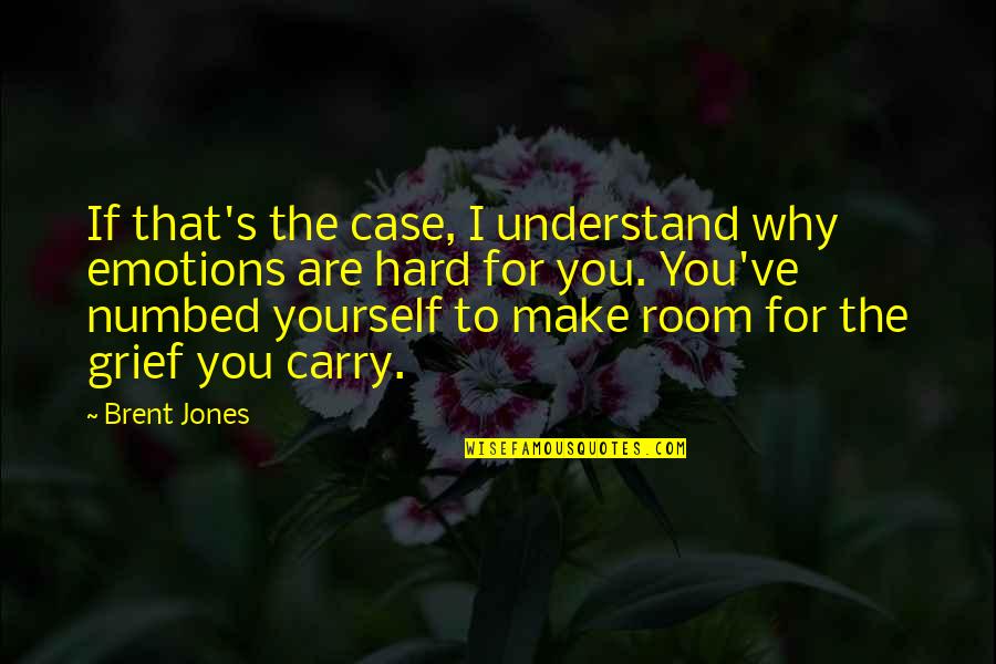I Understand Life Quotes By Brent Jones: If that's the case, I understand why emotions