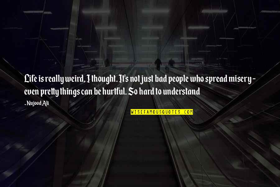 I Understand Life Quotes By Nujood Ali: Life is really weird, I thought. It's not