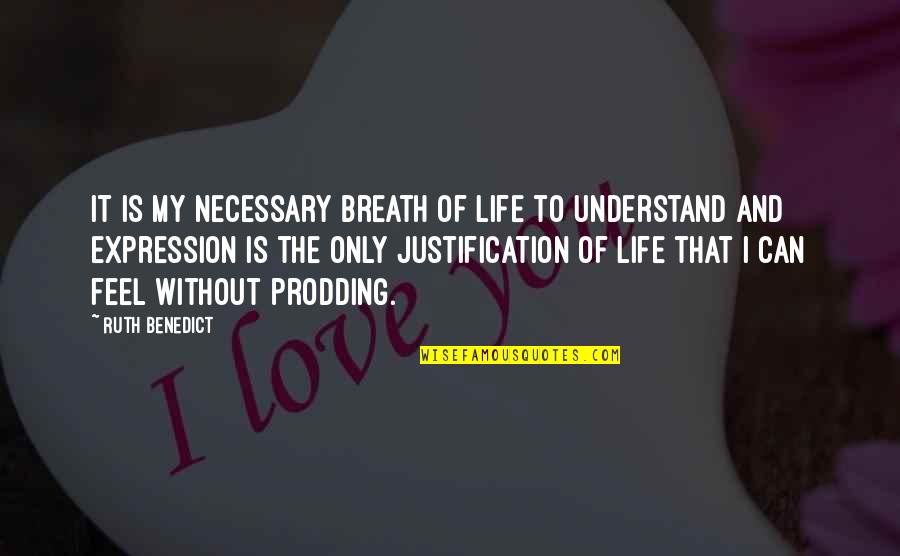 I Understand Life Quotes By Ruth Benedict: It is my necessary breath of life to