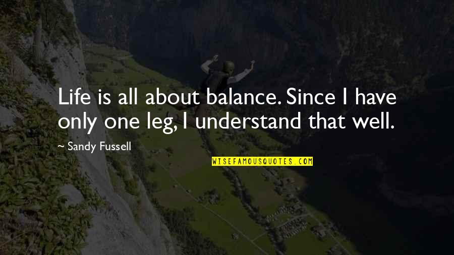I Understand Life Quotes By Sandy Fussell: Life is all about balance. Since I have