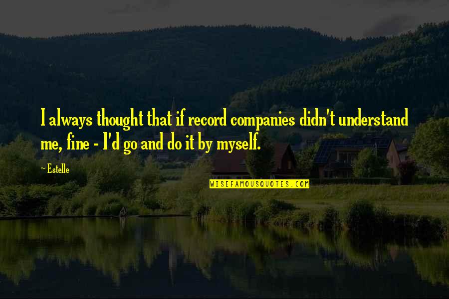 I Understand Myself Quotes By Estelle: I always thought that if record companies didn't