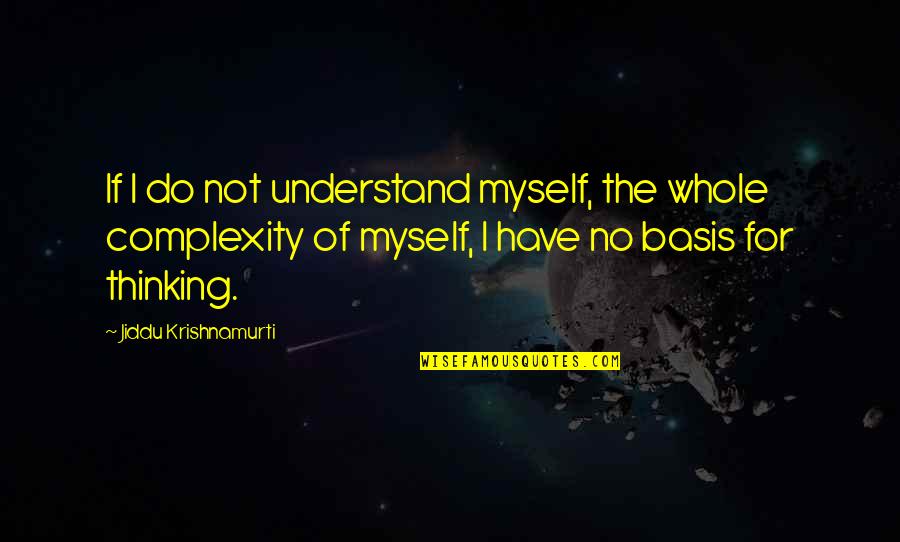 I Understand Myself Quotes By Jiddu Krishnamurti: If I do not understand myself, the whole