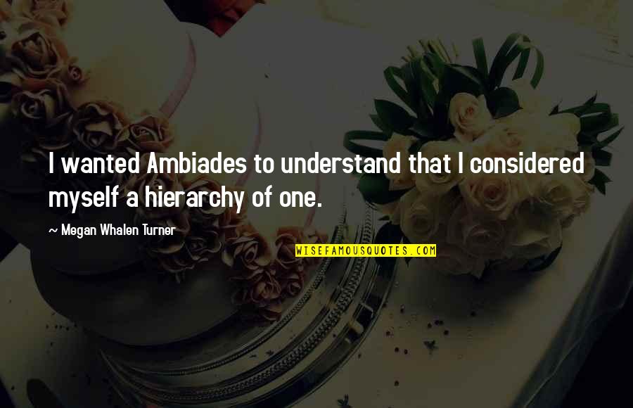 I Understand Myself Quotes By Megan Whalen Turner: I wanted Ambiades to understand that I considered