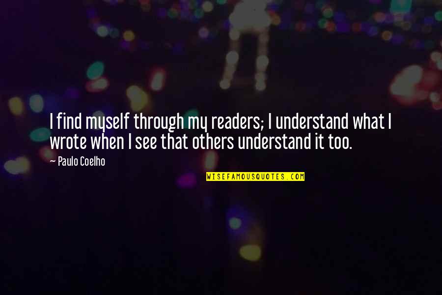 I Understand Myself Quotes By Paulo Coelho: I find myself through my readers; I understand