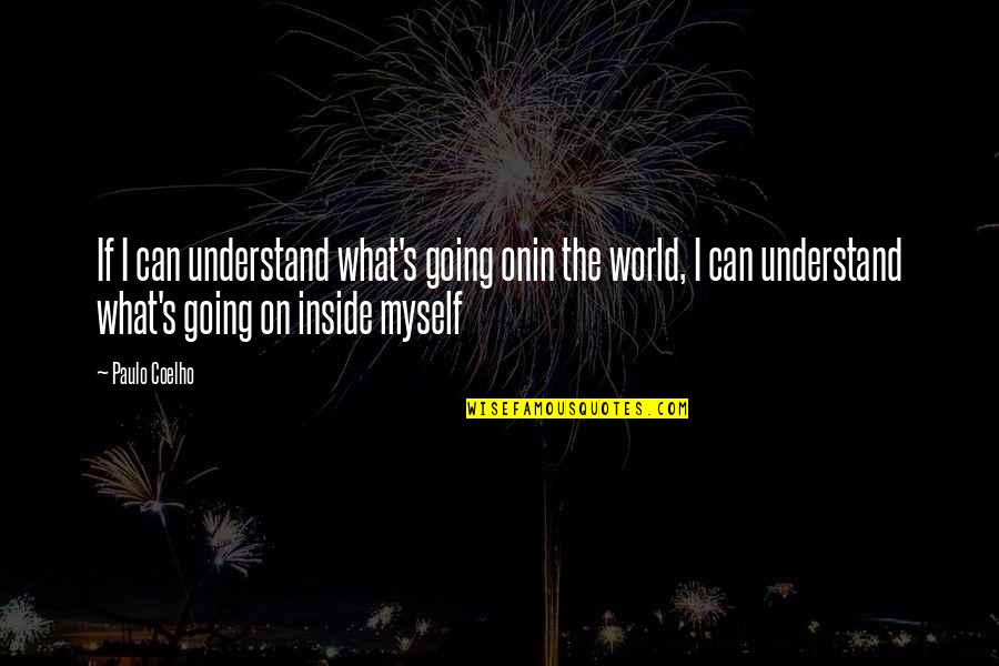 I Understand Myself Quotes By Paulo Coelho: If I can understand what's going onin the