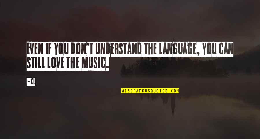 I Understand U Quotes By CL: Even if you don't understand the language, you