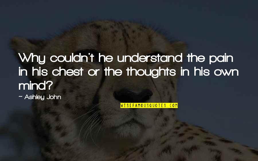 I Understand Your Pain Quotes By Ashley John: Why couldn't he understand the pain in his