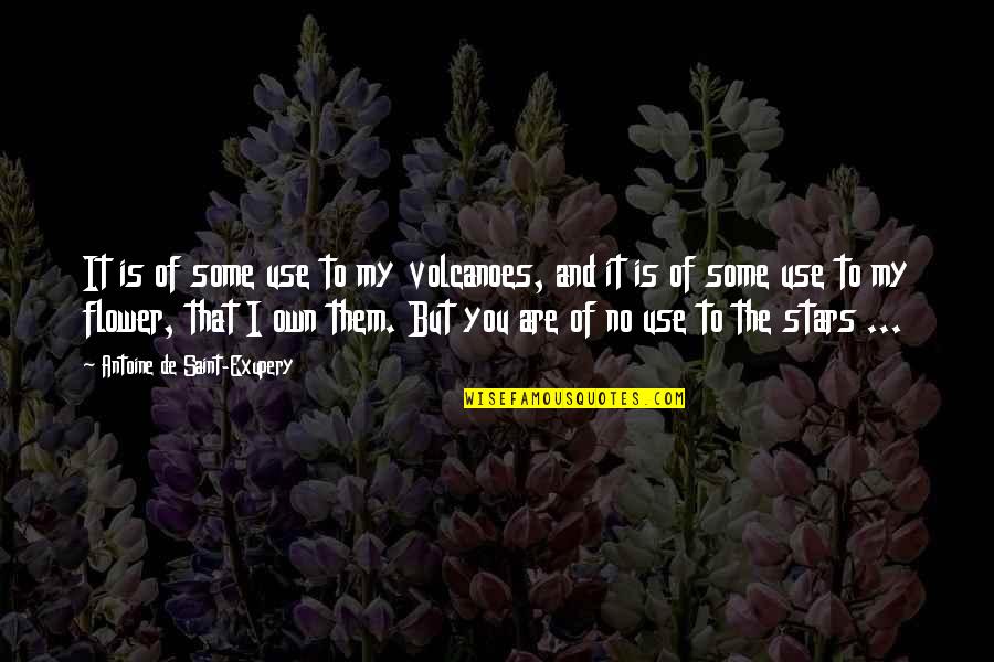 I Use To Quotes By Antoine De Saint-Exupery: It is of some use to my volcanoes,