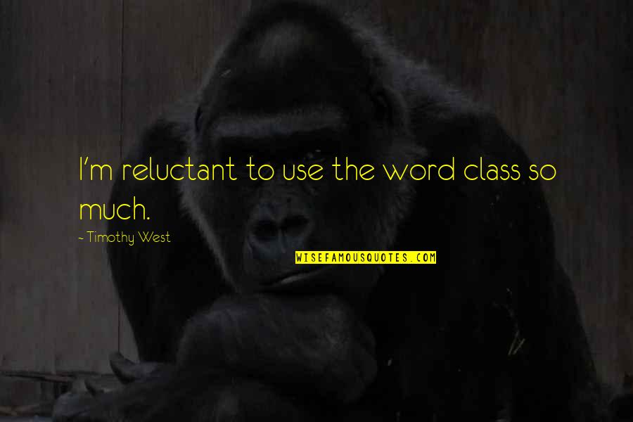 I Use To Quotes By Timothy West: I'm reluctant to use the word class so