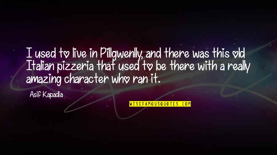 I Used To Be With It Quotes By Asif Kapadia: I used to live in Pillgwenlly, and there I Used To Be With It Quotes By Asif Kapadia: I used to live in Pillgwenlly, and there